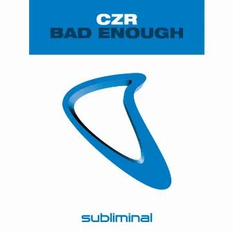 Bad Enough by CZR