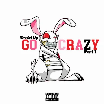 Go Crazy, Pt. 1 by Draid Up