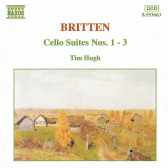 Britten: Cello Suites Nos. 1-3 by Tim Hugh