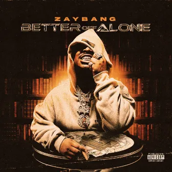 Better Off Alone by ZayBang