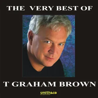 The Very Best Of T. Graham Brown by T. Graham Brown