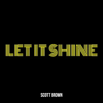 Let It Shine by Scott Brown