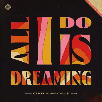 All I Do Is Dreaming by Camel Power Club