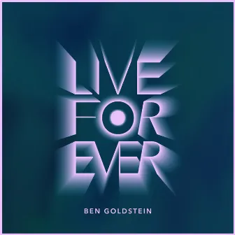 Live Forever by Ben Goldstein