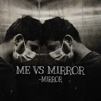 ME VS MIRROR by Mirror