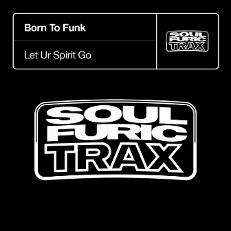 Let Ur Spirit Go by Born To Funk