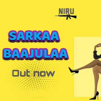 Sarkaa Baajulaa by Music Niru