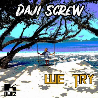 We Try by Daji Screw