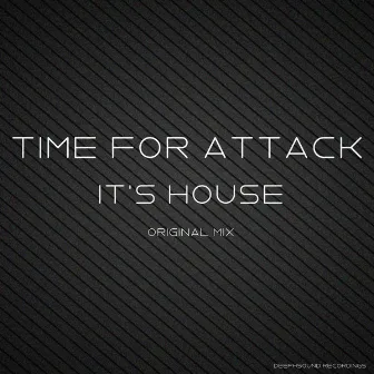 It's House by TIME FOR ATTACK