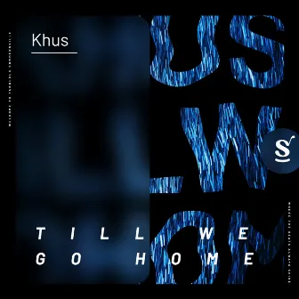 Till We Go Home by Khus