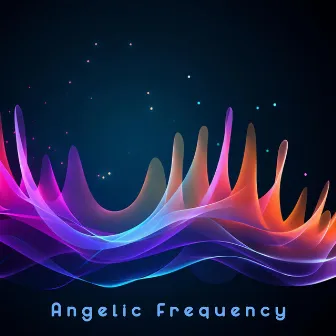 Angelic Frequency: Attract Positivity, Abundance, Luck by Relax Time Universe