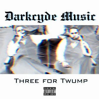 Three for Twump by Darkcyde Music