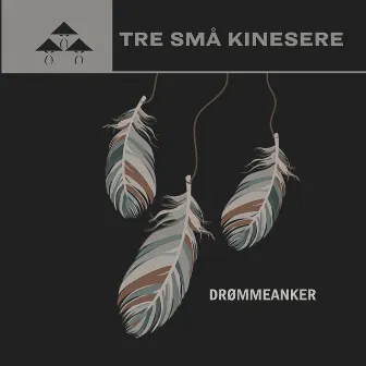 Drømmeanker by Tre Små Kinesere