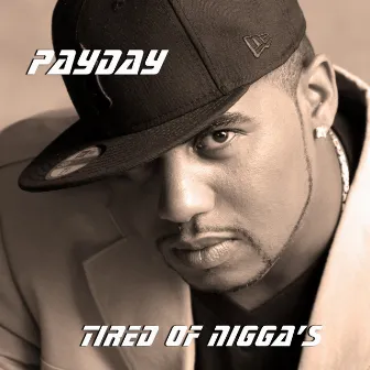 Tired Of Nigga's - Single by PayDay