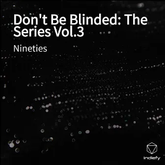 Don't Be Blinded: The Series Vol.3 by Nineties