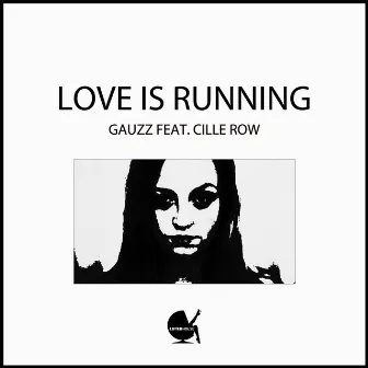 Love Is Running (feat. Cille Row) by Gauzz