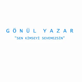 Sen Kimseyi Sevemezsin by Gönül Yazar