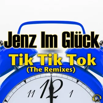 Tik Tik Tok (The Remixes) by Jenz im Glück