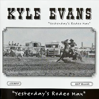 Yesterday's Rodeo Man by Kyle Evans