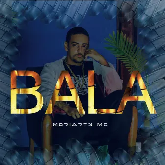 Bala by Moriarty Mc