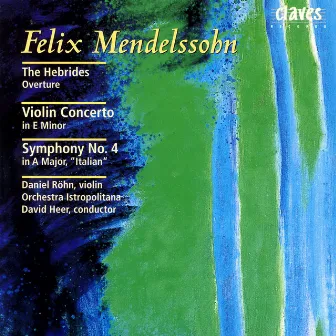 Mendelssohn: The Hebrides Overture - Violin Concerto in E Minor - Symphony No. 4 in A Major, 