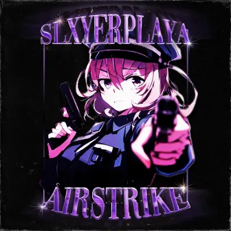 AIRSTRIKE by SLXYERPLAYA