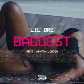 Baddest (feat. Ashton London) by Lil Bre