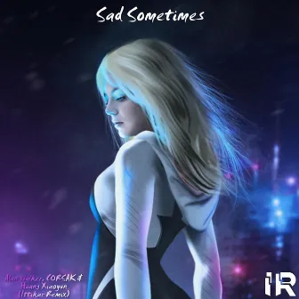 Sad Sometimes (Ittikar Remix) by Ittikar