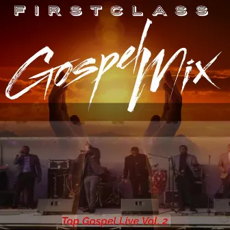 Top Gospel Live, Vol. 2 by Firstclass Gospel Mix