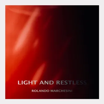 Light and Restless by Rolando Marchesini