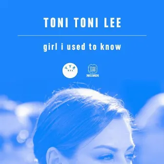 Girl I Used To Know EP by Toni Toni Lee