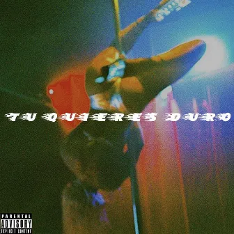 TU QUIERES DURO by Doctor E