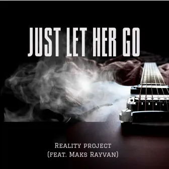 Just Let Her Go by Reality Project