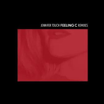 Feeling C Remixes by Jennifer Touch