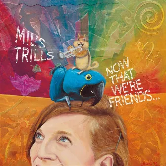 Now That We're Friends... by Mil's Trills