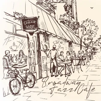 Broadway Jazz Cafe: Finest Instrumental Jazz for Coffee Time, Total Relax, Chillout after Work by Chillout Jazz Master