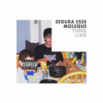 SEGURA ESSE MOLEQUE by YUNG LIXO