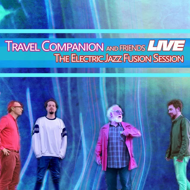 Travel Companion and Friends Live: The Electric Jazz Fusion Session