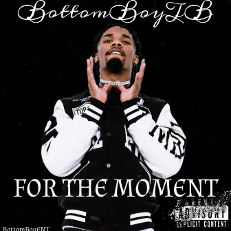 For The Moment by BottomBoyTB