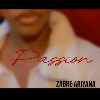 Passion by Zabre Ariyana