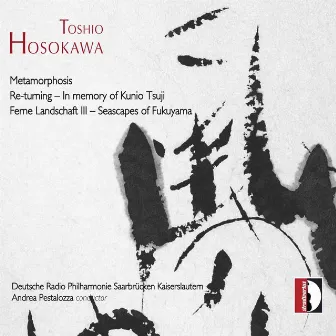 Hosokawa: Metamorphosis, Re-turning & Ferne Landschaft III by Andrea Pestalozza