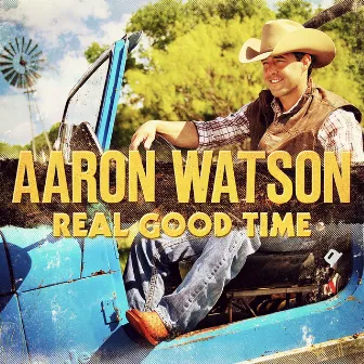 Real Good Time by Aaron Watson