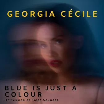 Blue Is Just a Colour (In Session at Solas Sounds) by Georgia Cécile