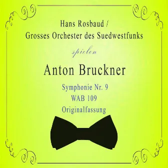 Grosses Orchester des Suedwestfunks / Hans Rosbaud spielen: Anton Bruckner: Symphonie Nr. 9,WAB 109, Originalfassung by Grosses Orchester des Suedwestfunks