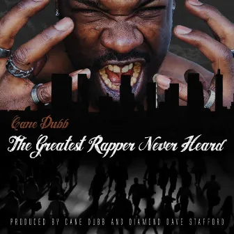 The Greatest Rapper Never Heard by Cane Dubb