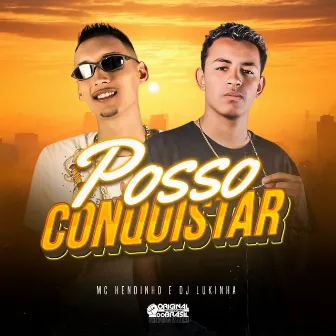 Posso Conquistar by MC HENDINHO