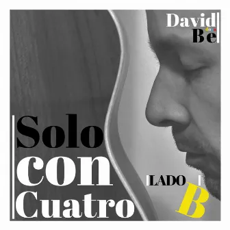 Solo Con Cuatro (Lado B) by David Bedoya