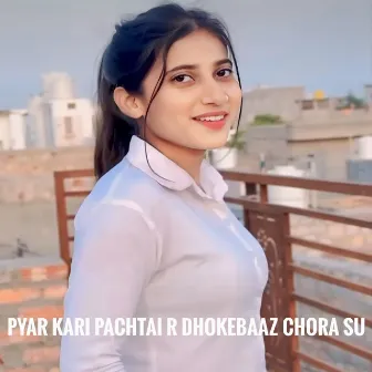 Pyar Kari Pachtai R Dhokebaaz Chora Su by 