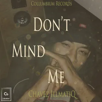 Don't Mind Me by Chavez Illmatiq