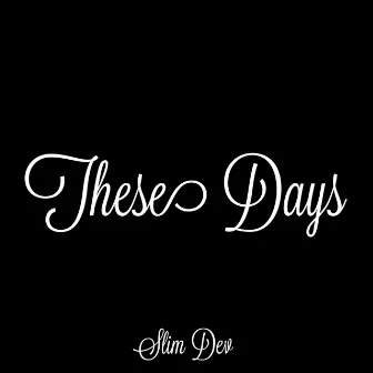 These Days by Slim Dev